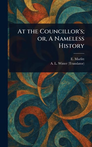 At the Councillor's; or A Nameless History