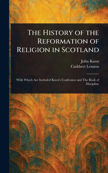 History of the Reformation of Religion in Scotland