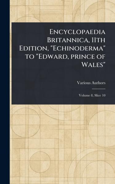 Encyclopaedia Britannica 11th Edition Echinoderma to Edward Prince of Wales