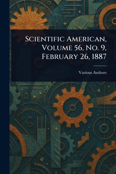 Scientific American Volume 56 No. 9 February 26 1887