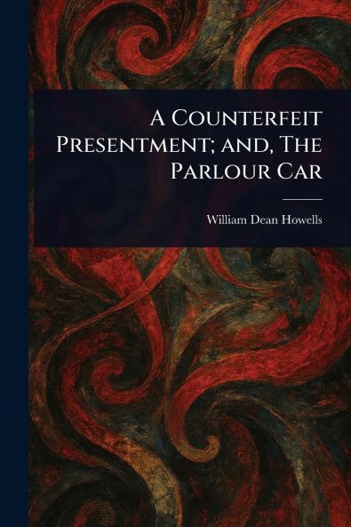 Counterfeit Presentment; and The Parlour Car