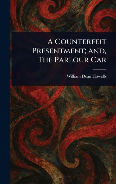 Counterfeit Presentment; and The Parlour Car