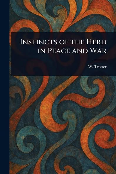 Instincts of the Herd in Peace and War