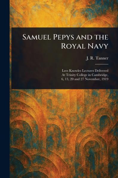 Samuel Pepys and the Royal Navy