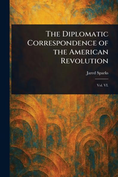 Diplomatic Correspondence of the American Revolution