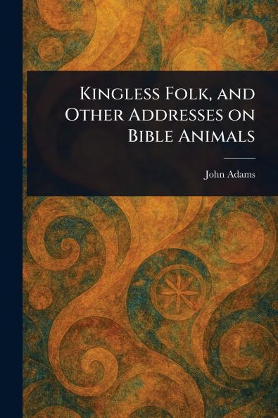 Kingless Folk and Other Addresses on Bible Animals