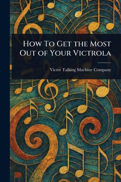 How To Get the Most Out of Your Victrola