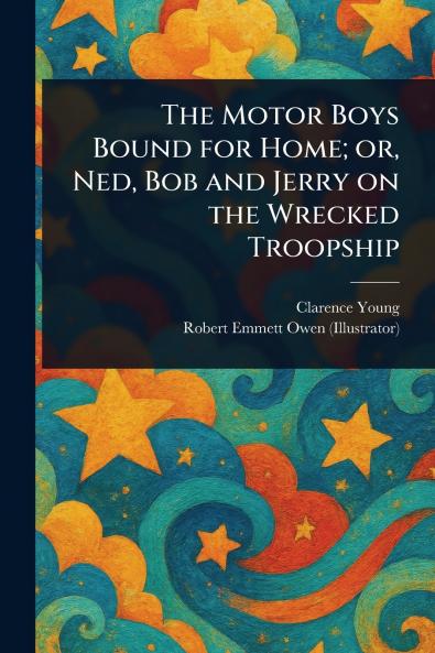 Motor Boys Bound for Home; or Ned Bob and Jerry on the Wrecked Troopship