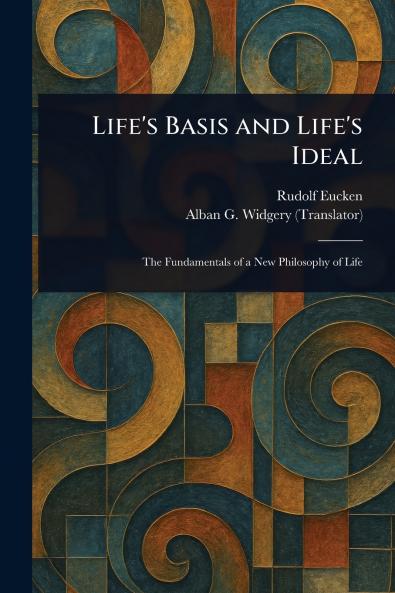Life's Basis and Life's Ideal