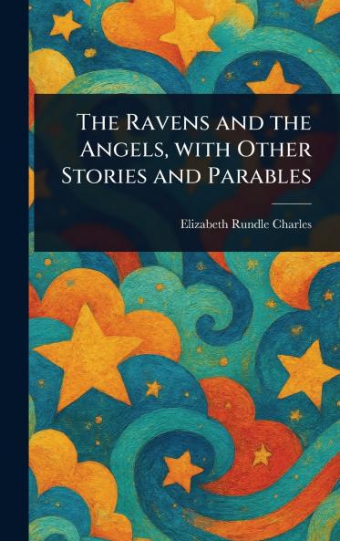 Ravens and the Angels With Other Stories and Parables