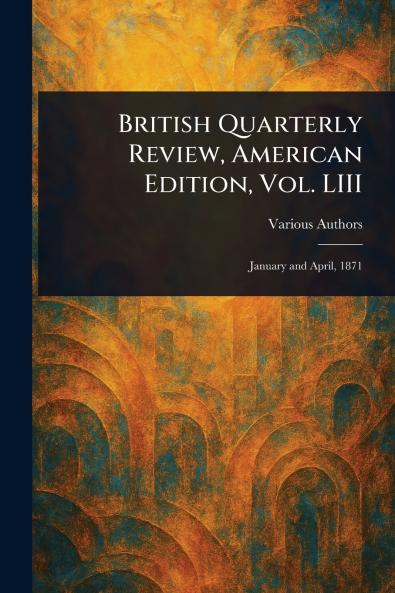 British Quarterly Review American Edition Vol. LIII