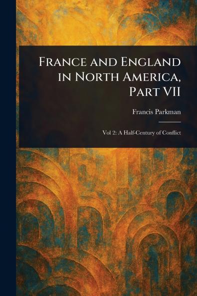 France and England in North America Part VII