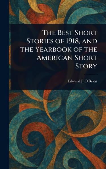 Best Short Stories of 1918 and the Yearbook of the American Short Story