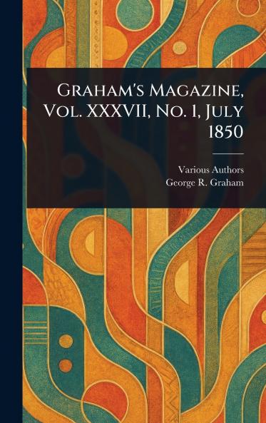 Graham's Magazine Vol. XXXVII No. 1 July 1850
