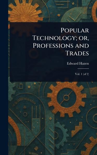 Popular Technology; or Professions and Trades