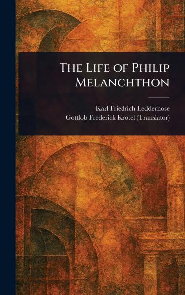 Life of Philip Melanchthon