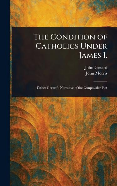 Condition of Catholics Under James I.