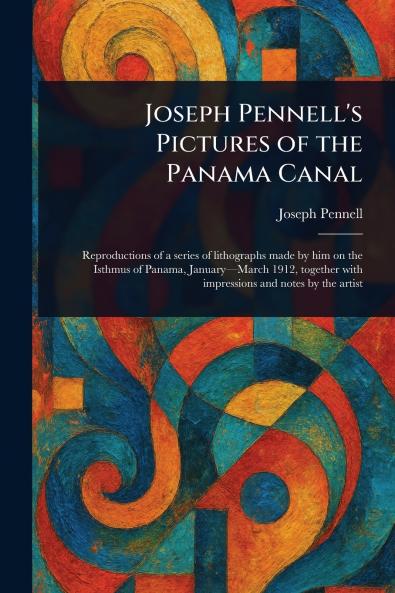 Joseph Pennell's Pictures of the Panama Canal