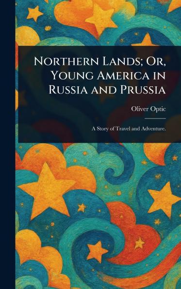Northern Lands; Or Young America in Russia and Prussia