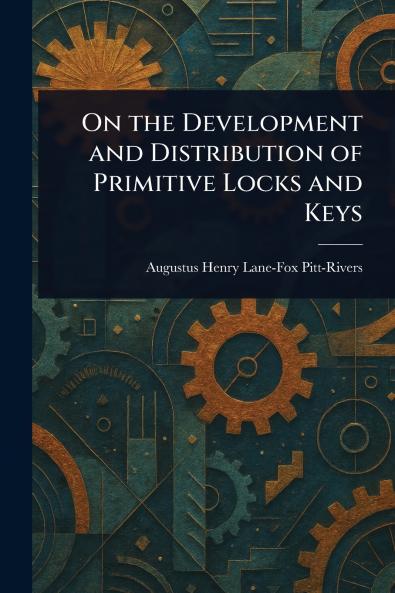On the Development and Distribution of Primitive Locks and Keys
