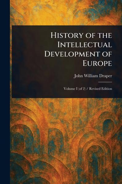 History of the Intellectual Development of Europe