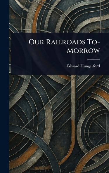 Our Railroads To-Morrow