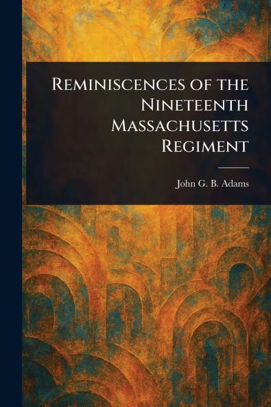 Reminiscences of the Nineteenth Massachusetts Regiment
