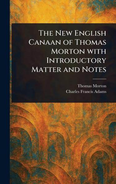 New English Canaan of Thomas Morton With Introductory Matter and Notes