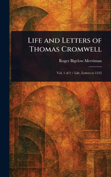 Life and Letters of Thomas Cromwell