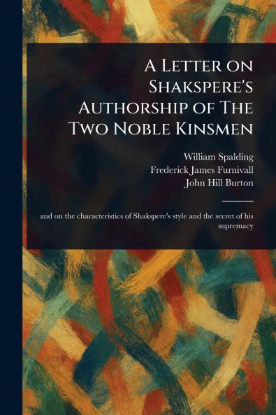 Letter on Shakspere's Authorship of The Two Noble Kinsmen