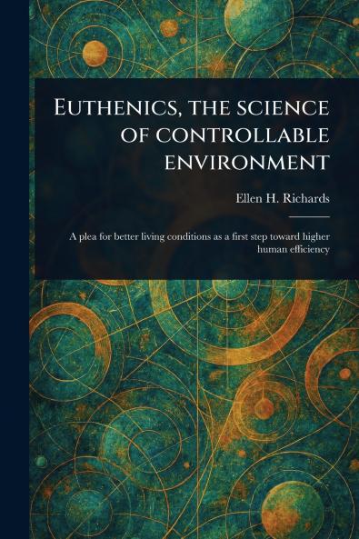 Euthenics the Science of Controllable Environment