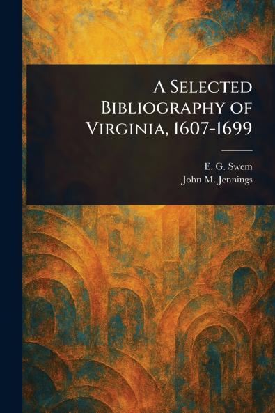 Selected Bibliography of Virginia 1607-1699