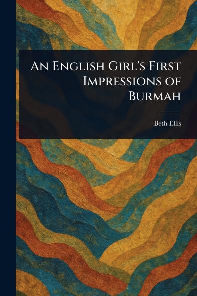 English Girl's First Impressions of Burmah