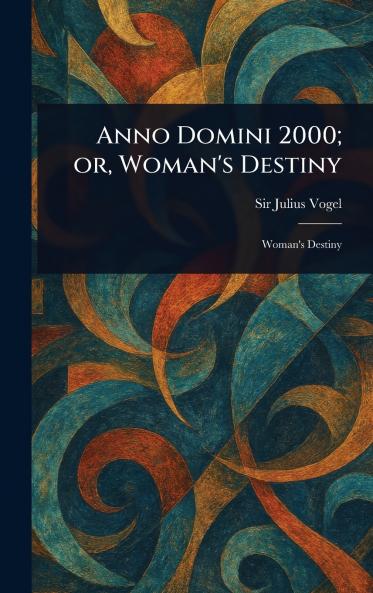 Anno Domini 2000; or Woman's Destiny