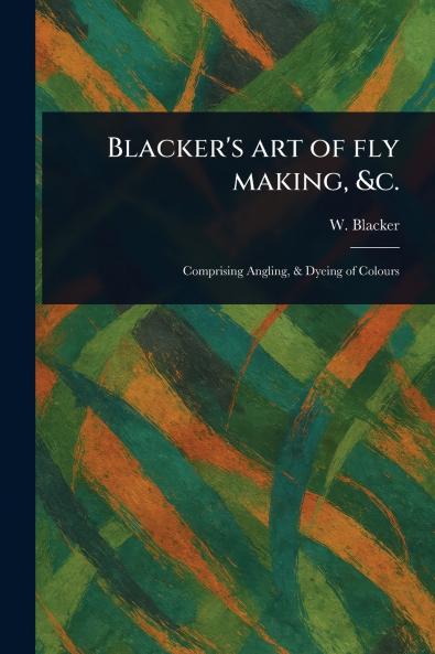 Blacker's Art of Fly Making &c.