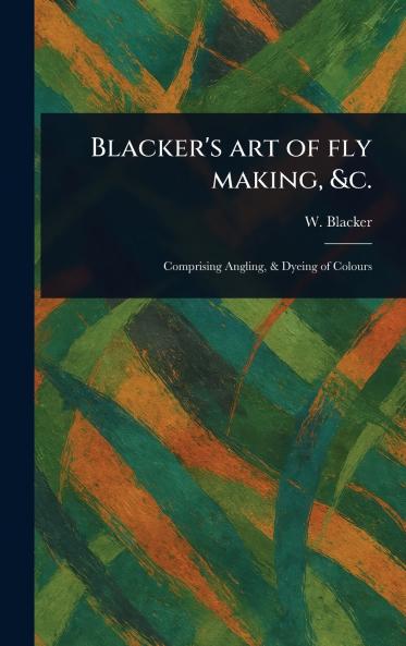 Blacker's Art of Fly Making &c.
