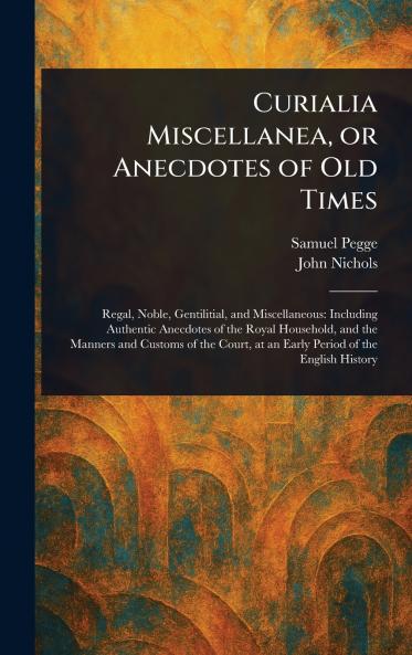 Curialia Miscellanea or Anecdotes of Old Times