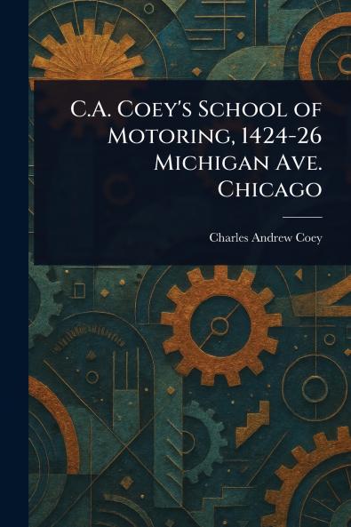 C.A. Coey's School of Motoring 1424-26 Michigan Ave. Chicago