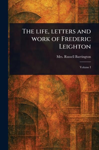 Life Letters and Work of Frederic Leighton