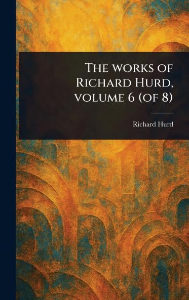 Works of Richard Hurd Volume 6 (of 8)