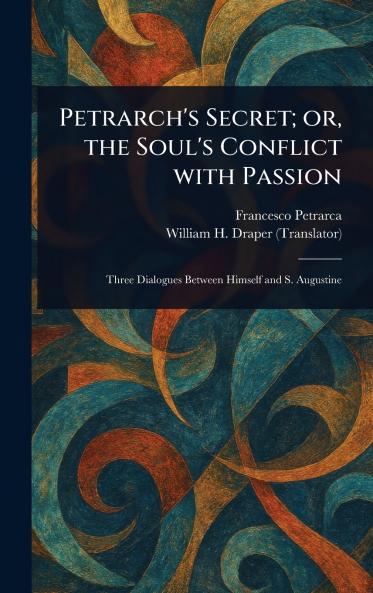 Petrarch's Secret; or the Soul's Conflict With Passion