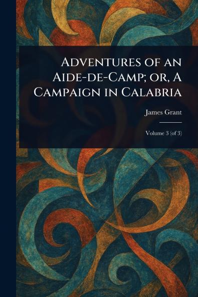 Adventures of an Aide-de-Camp; or A Campaign in Calabria