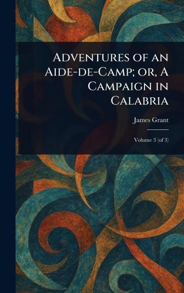 Adventures of an Aide-de-Camp; or A Campaign in Calabria