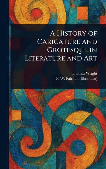 History of Caricature and Grotesque in Literature and Art