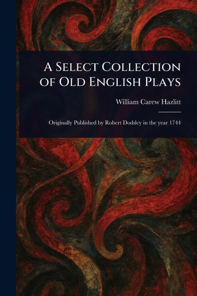 Select Collection of Old English Plays