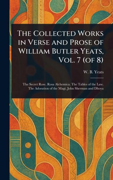 Collected Works in Verse and Prose of William Butler Yeats Vol. 7 (of 8)