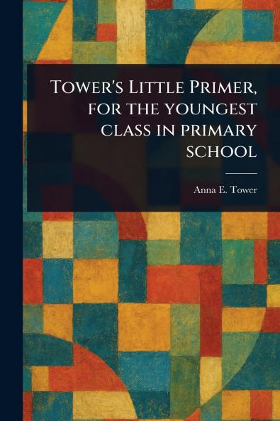 Tower's Little Primer for the Youngest Class in Primary School