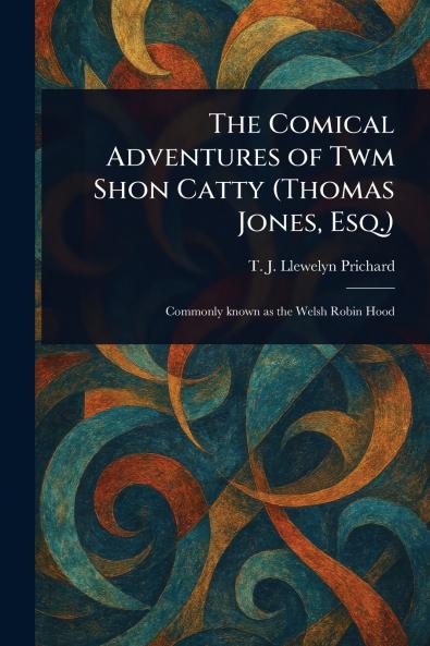 Comical Adventures of Twm Shon Catty (Thomas Jones Esq.)
