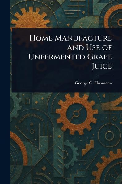 Home Manufacture and Use of Unfermented Grape Juice
