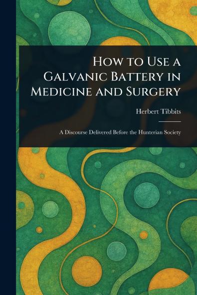 How to Use a Galvanic Battery in Medicine and Surgery